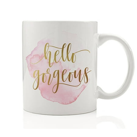 Hello Gorgeous Coffee Mug Gift Idea Beautiful Woman Lady Fashion Lover Cute Girl Pretty 11oz Ceramic Tea Cup by Digibuddha