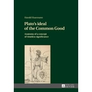 Plato's ideal of the Common Good: Anatomy of a concept of timeless significance (Hardcover)