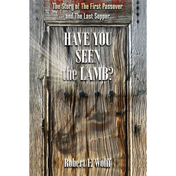 Pre-Owned Have You Seen the Lamb?: The Story of the First Passover and the Last Supper