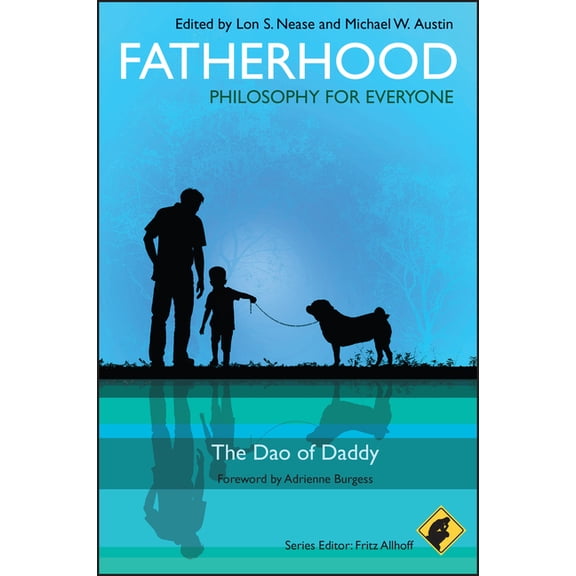 Philosophy for Everyone Fatherhood - Philosophy for Everyone: The DAO of Daddy, Book 24, (Paperback)