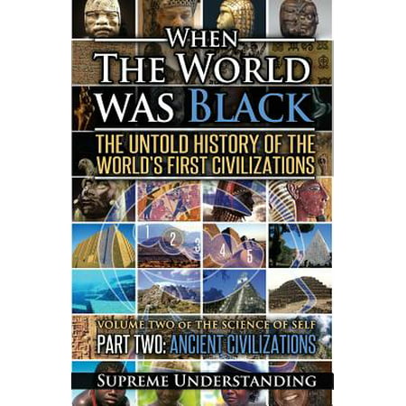 When the World Was Black Part Two : The Untold History of the World's First Civilizations Ancient