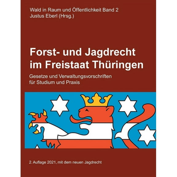 Forst- und Jagdrecht im Freistaat ThÃ¼ringen: Gesetze und Verwaltungsvorschriften, (Paperback)