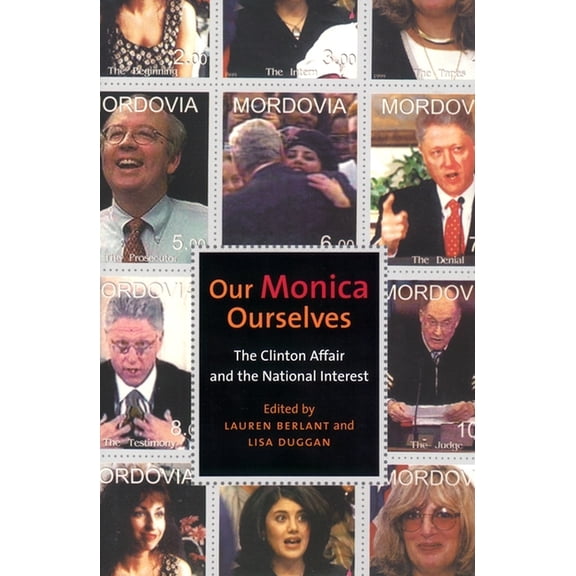 Sexual Cultures Our Monica, Ourselves: The Clinton Affair and the National Interest, Book 37, (Paperback)