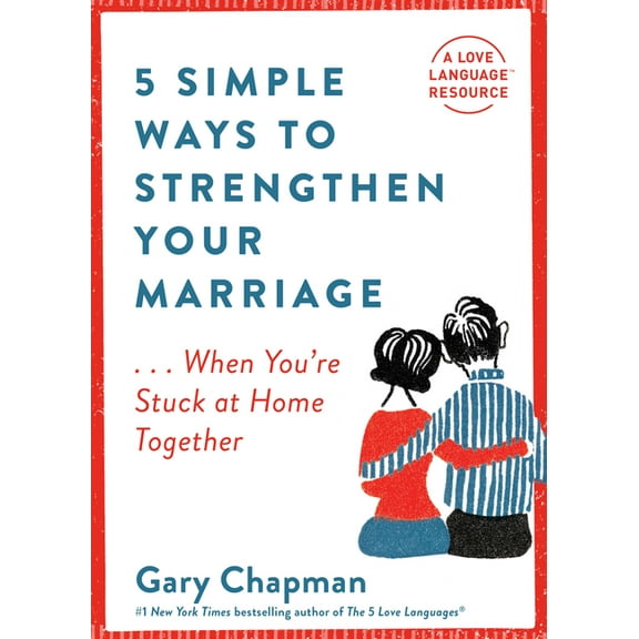 5 Simple Ways to Strengthen Your Marriage : ...When You're Stuck at Home Together (Paperback)
