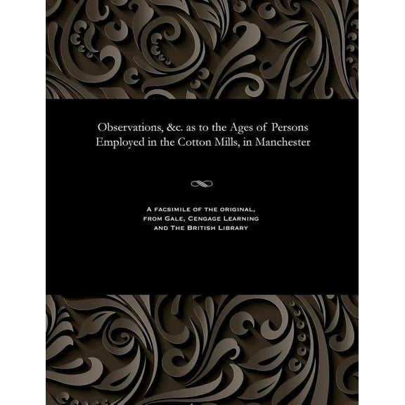 Observations, &c. as to the Ages of Persons Employed in the Cotton Mills, in Manchester (Paperback)