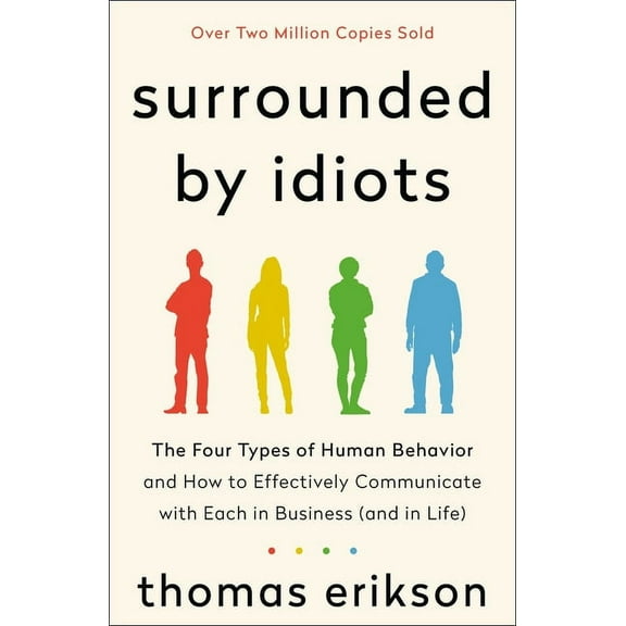 Surrounded by Idiots Surrounded by Idiots: The Four Types of Human Behavior and How to Effectively Communicate with Each in Business (and in , (Paperback)