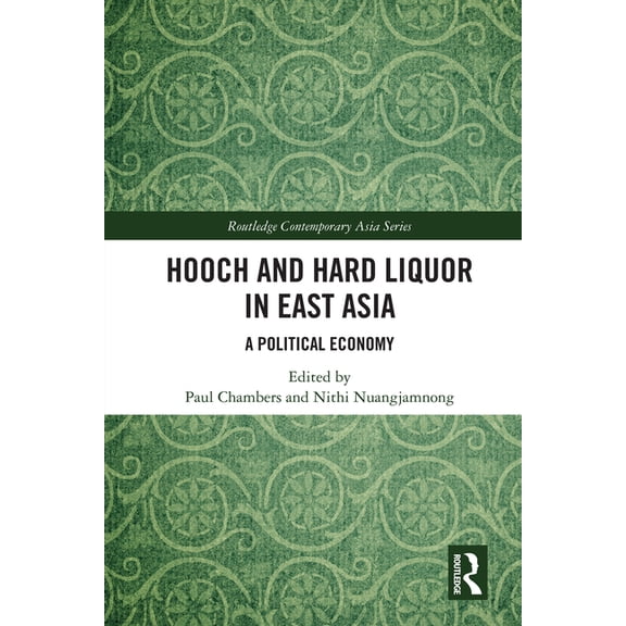 Routledge Contemporary Asia Hooch and Hard Liquor in East Asia: A Political Economy, (Hardcover)