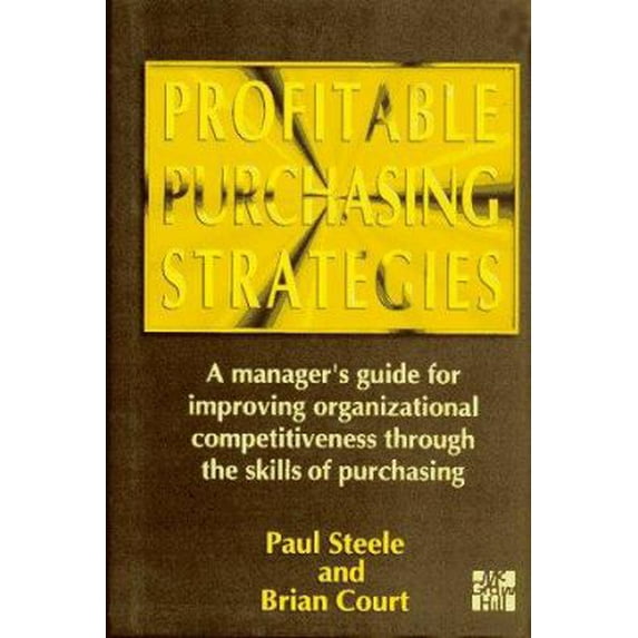 Pre-Owned Profitable Purchasing Strategies: A Manager's Guide for Improving Organizational Competitiveness Through the Skills of Purchasing