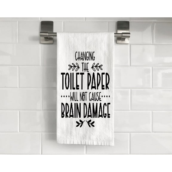 Flour Sack Changing The Toilet Paper Will Not Cause Brain Damage Tea Towel 27" x 27" Trifolded 100% Cotton Highly Absorbent Bathroom Kitchen Dish Towel Humourous Sarcastic Gift BTT009