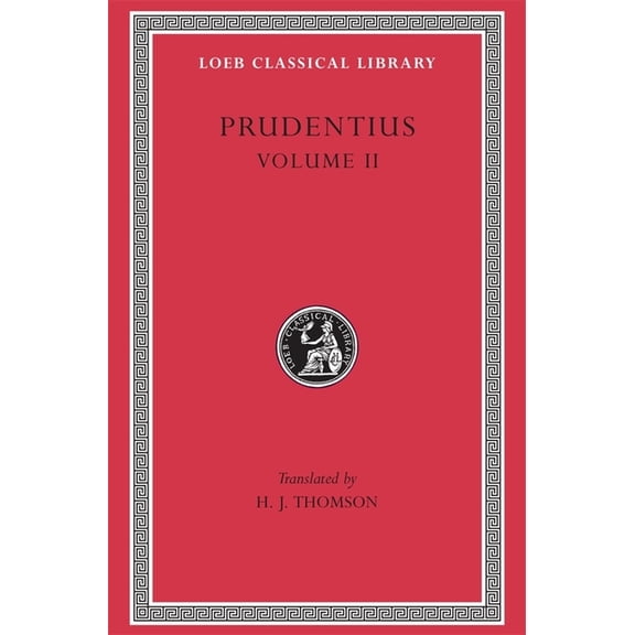 Loeb Classical Library: Prudentius, Volume II: Against Symmachus 2. Crowns of Martyrdom. Scenes from History. Epilogue (Hardcover)