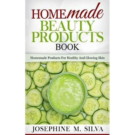 Homemade Beauty Products Book : Homemade Products for Healthy and Glowing