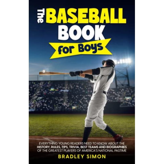 Pre-Owned The Baseball Book for Boys: Everything Young Readers Need to Know About the History, Rules, Tips, Trivia, Best Teams and Biographies of the Greatest ... (Young Reader's Baseball Starter Pac