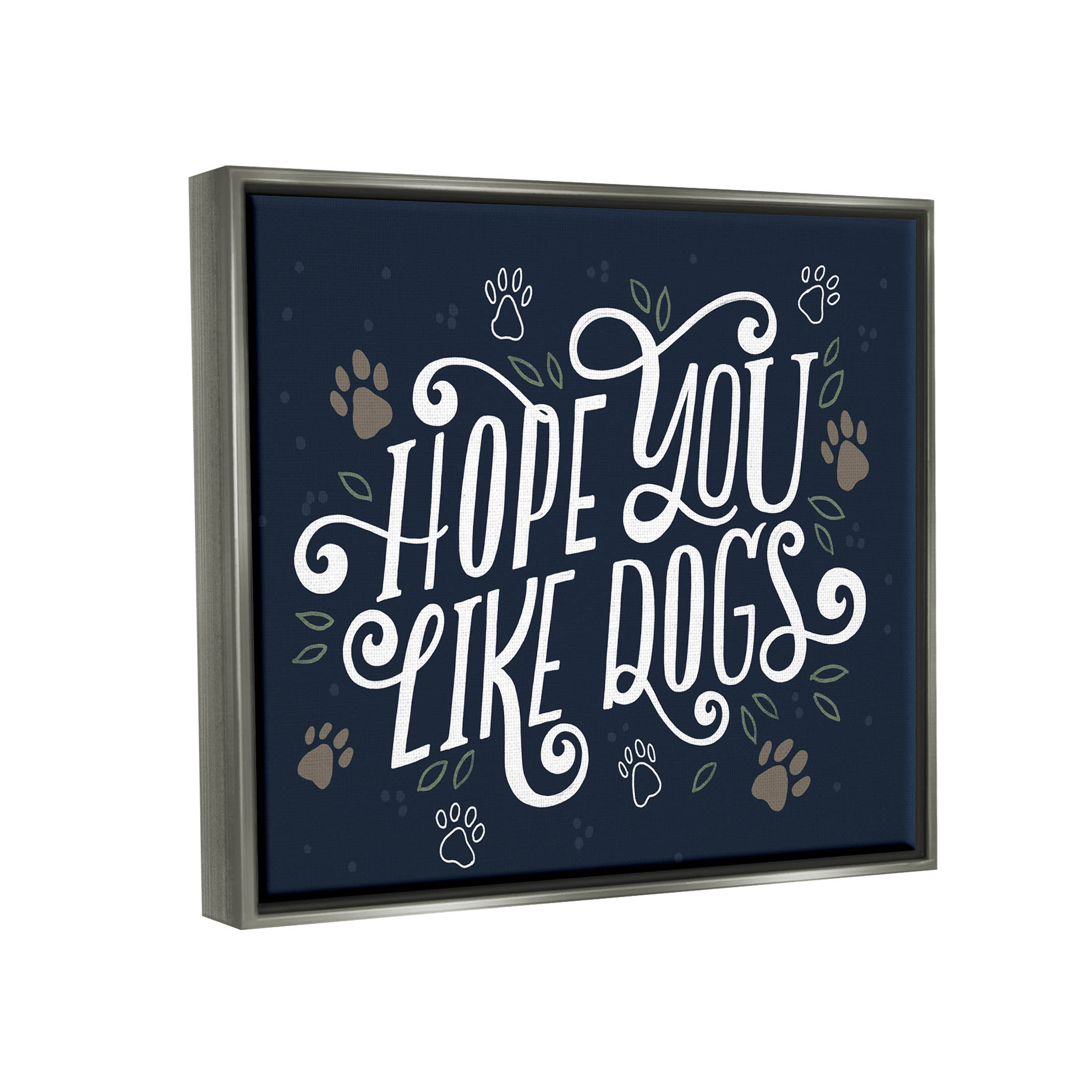 Hope You Like Dogs Animal Paw Typography Graphic Art Luster Gray Framed Art Print Wall Art