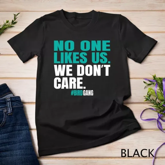 Kiraa Tee With Womens No One Likes Us We Don'T Care Philly Funny Bird Gang Gift Unisex T-Shirt