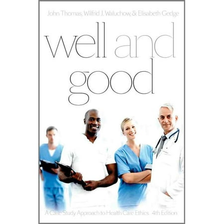 UPC: 9781554811724 | Well and Good – Fourth Edition: A Case Study Approach to Health Care Ethics (Paperback)