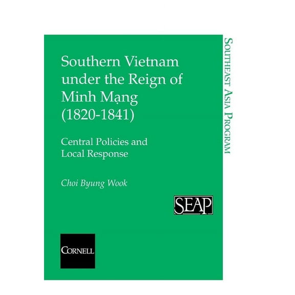 Southeast Asia Program Southern Vietnam under the Reign of Minh Mang (1820Ã1841), Book 20, (Paperback)