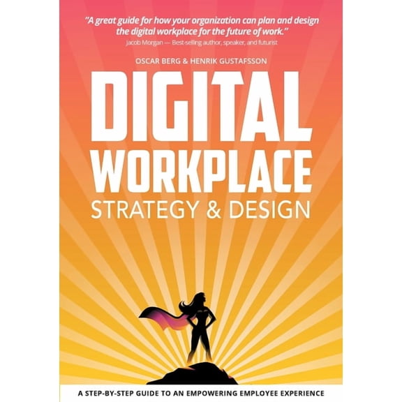Digital Workplace Strategy & Design: A step-by-step guide to an empowering employee experience, (Paperback)