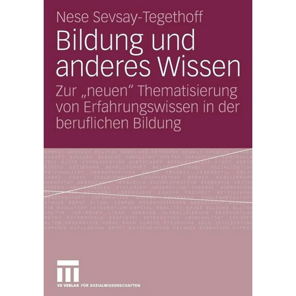 Bildung Und Anderes Wissen: Zur Neuen Thematisierung Von Erfahrungswissen in Der Beruflichen Bildung, (Paperback)