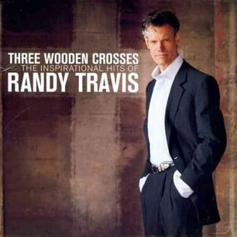 Three Wooden Crosses: The Inspirational Hits Of Randy (Best Of Travis Scott)