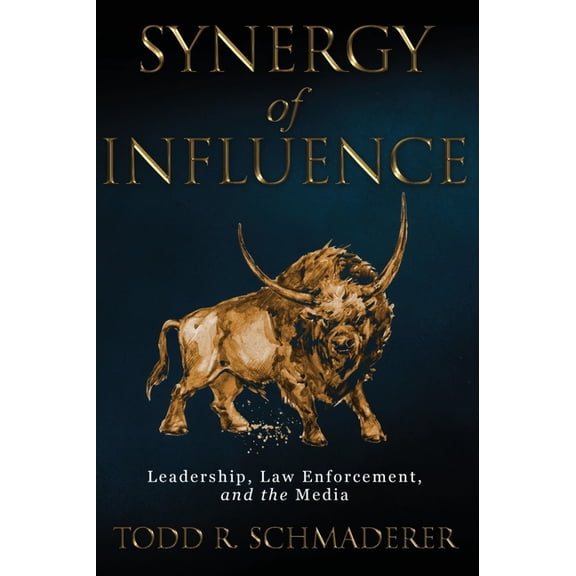 Synergy of Influence: Leadership, Law Enforcement, and the Media, (Hardcover)