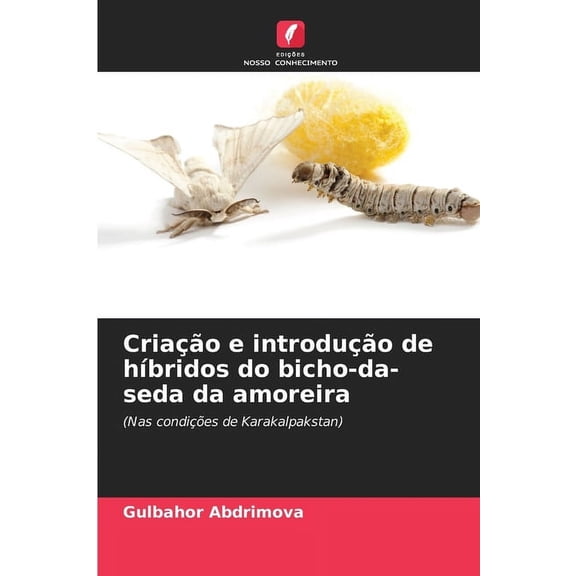 CriaÃ§Ã£o e introduÃ§Ã£o de hÃ­bridos do bicho-da-seda da amoreira, (Paperback)