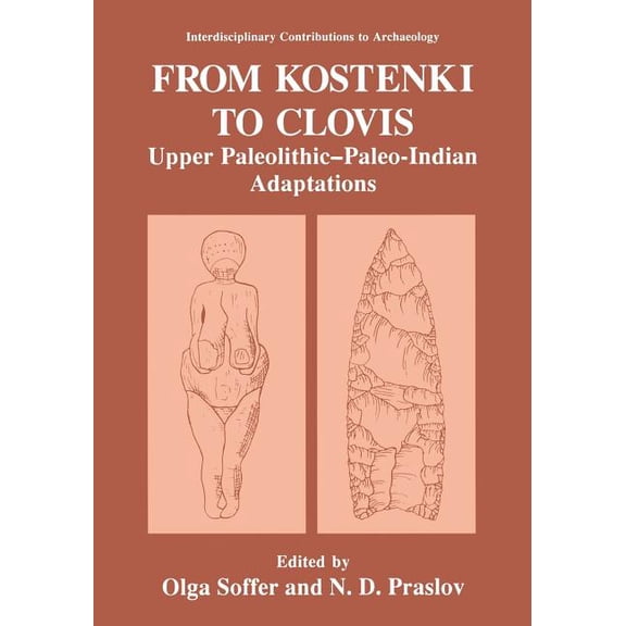 Interdisciplinary Contributions to Archa From Kostenki to Clovis: Upper Paleolithic--Paleo-Indian Adaptations, (Paperback)