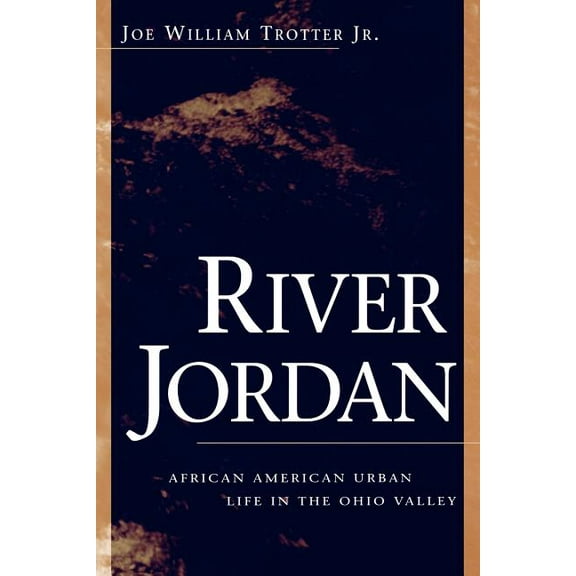 Ohio River Valley River Jordan: African American Urban Life in the Ohio Valley, (Paperback)