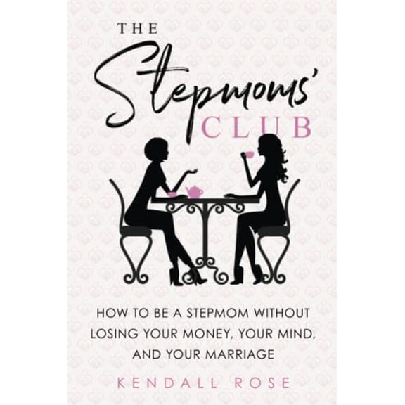 Pre-Owned The Stepmoms' Club: How to Be a Stepmom Without Losing Your Money, Your Mind, and Your Marriage (Paperback) 1492635413 9781492635413