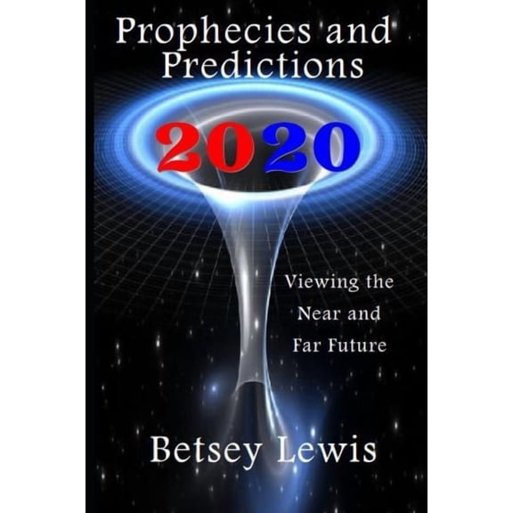 2020 Prophecies and Predictions: Visions of the Near and Far Future, (Paperback)