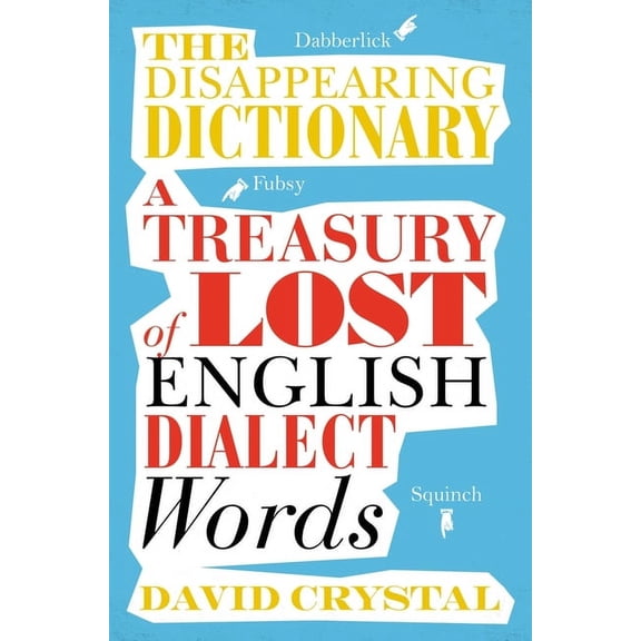 The Disappearing Dictionary: A Treasury of Lost English Dialect Words, (Paperback)