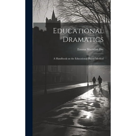 Educational Dramatics; a Handbook on the Educational Player Method, (Hardcover)