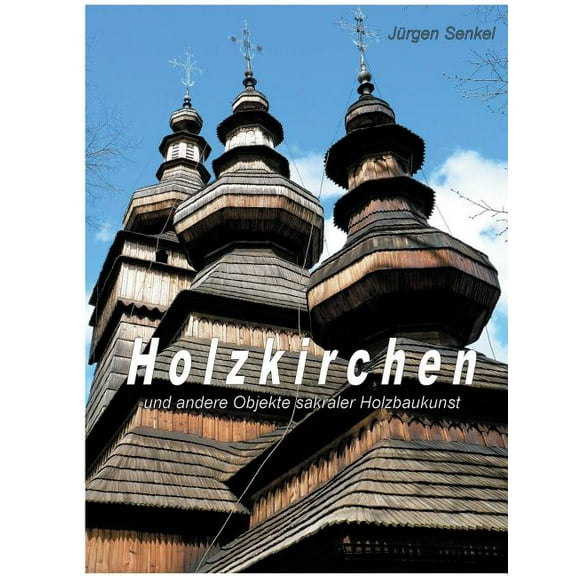 Holzkirchen: und andere Objekte sakraler Holzbaukunst, (Paperback)