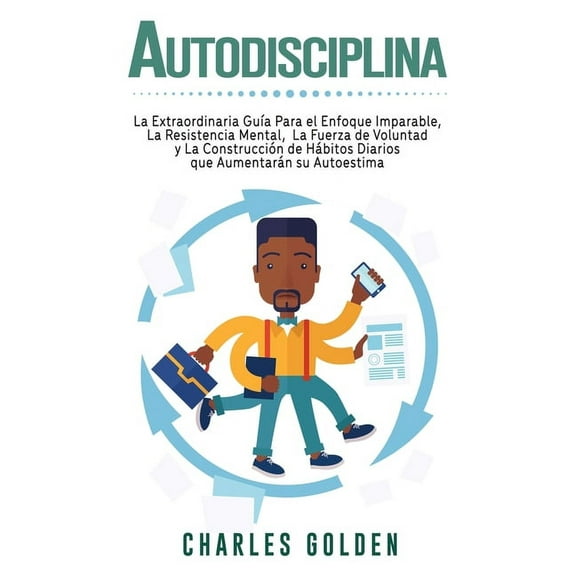 Autodisciplina: La extraordinaria guÃa para el enfoque imparable, la resistencia mental, la fuerza de voluntad y la cons, (Hardcover)