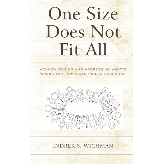 One Size Does Not Fit All : Acknowledging and Addressing What’s Wrong with American Public Education (Paperback)