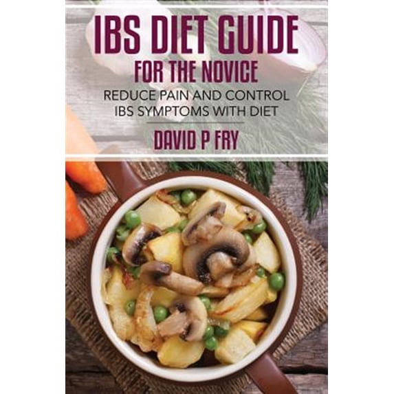 Pre-Owned Ibs Diet Guide for the Novice : Reduce Pain and Control Ibs Symptoms With Diet