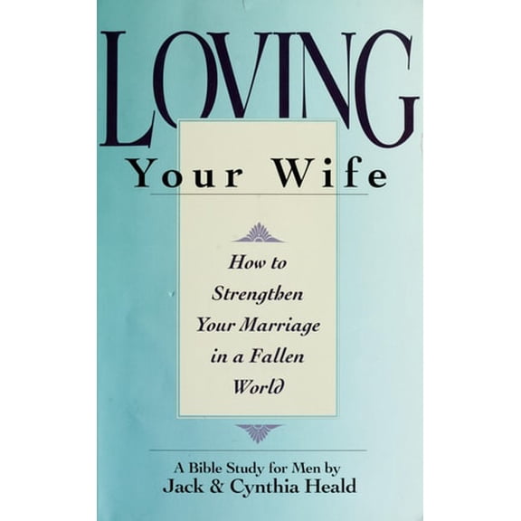 Pre-Owned Loving Your Wife: How to strengthen your marriage in an imperfect world