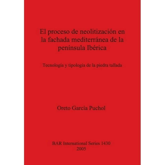 BAR International: El proceso de neolitización en la fachada mediterránea de la península Ibérica (Paperback)
