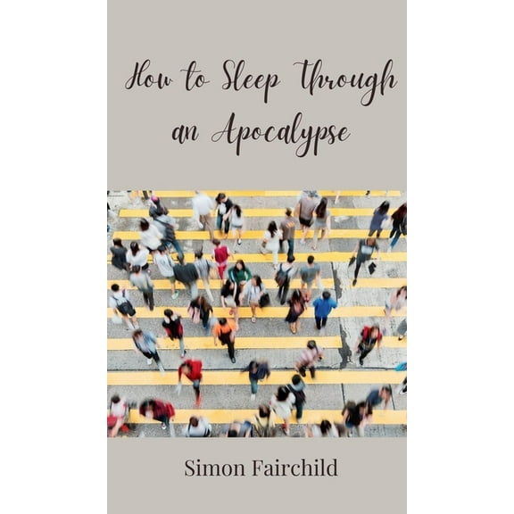 How to Sleep Through an Apocalypse, (Hardcover)