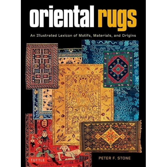 Oriental Rugs: An Illustrated Lexicon of Motifs, Materials and Origins, (Paperback)
