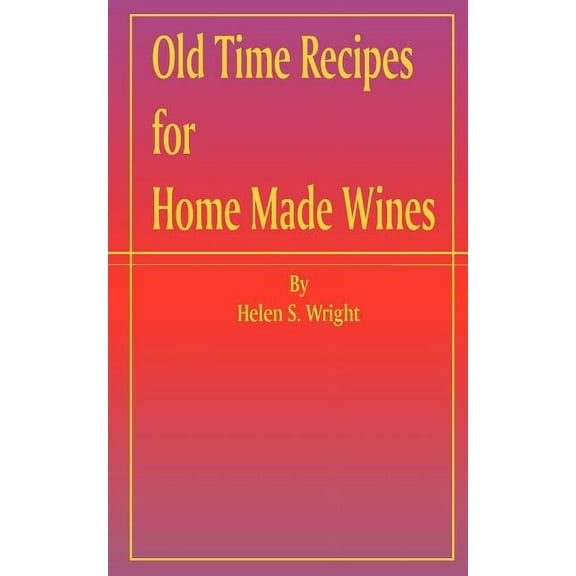 Old Time Recipes for Home Made Wines (Paperback)