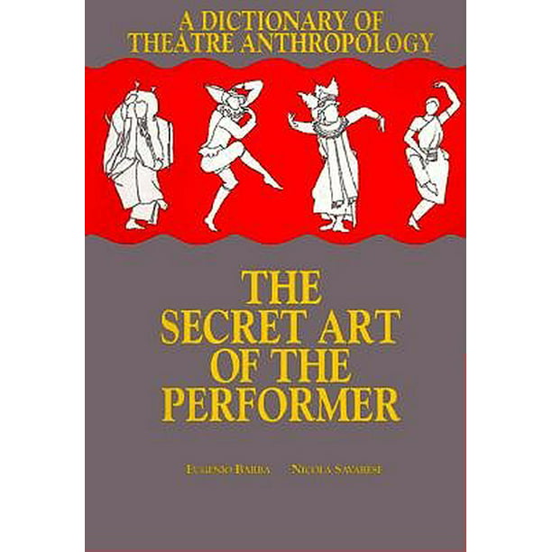 A Dictionary of Theatre Anthropology The Secret Art of the Performer
