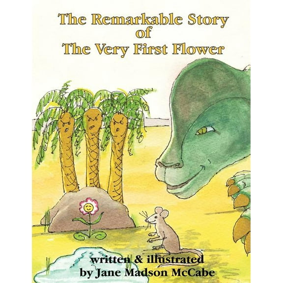 The Remarkable Story of the Very First Flower: and how she changed the world, (Paperback)