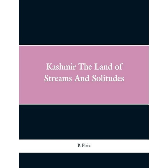 Kashmir: the land of streams and solitudes, (Paperback)