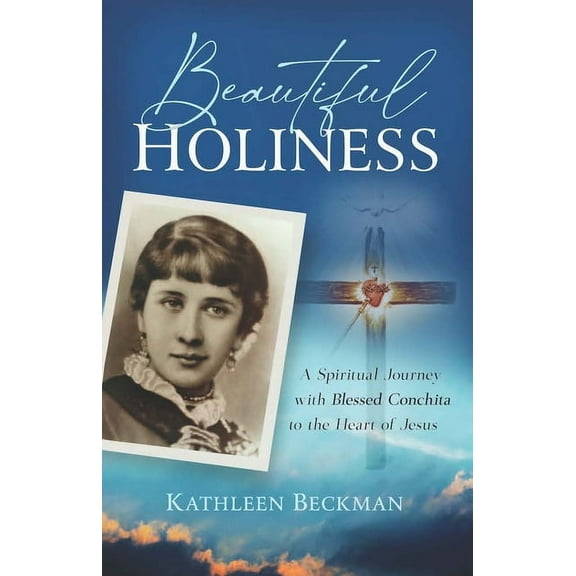 Beautiful Holiness: A Spiritual Journey with Blessed Conchita to the Heart of Jesus, (Paperback)