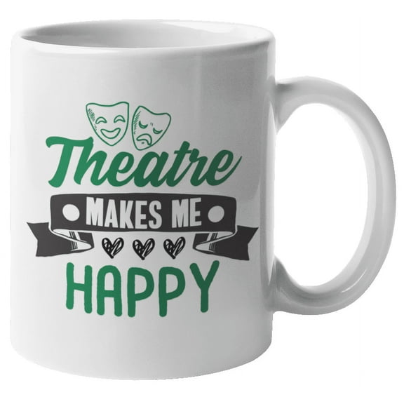 Theatre Makes Me Happy, Unique Coffee & Tea Mug for Artist or Comedian (11oz)