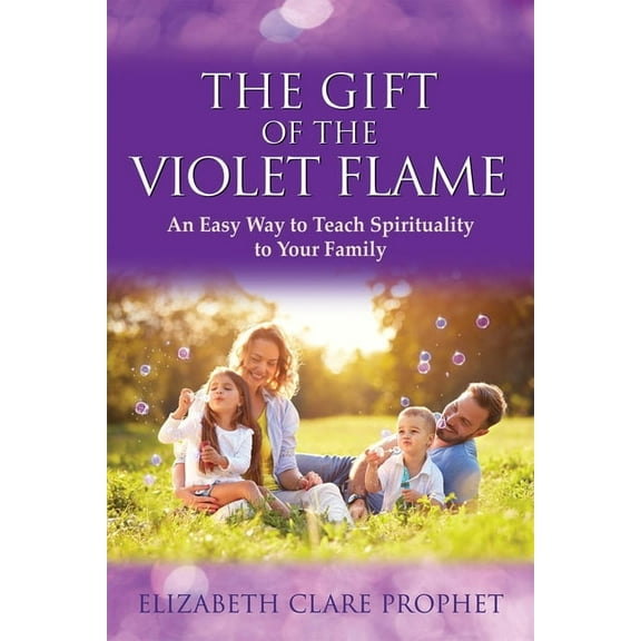 The Gift of the Violet Flame: An Easy Way to Teach Spirituality to Your Family, (Paperback)