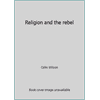 Religion and the rebel, Used [Paperback]