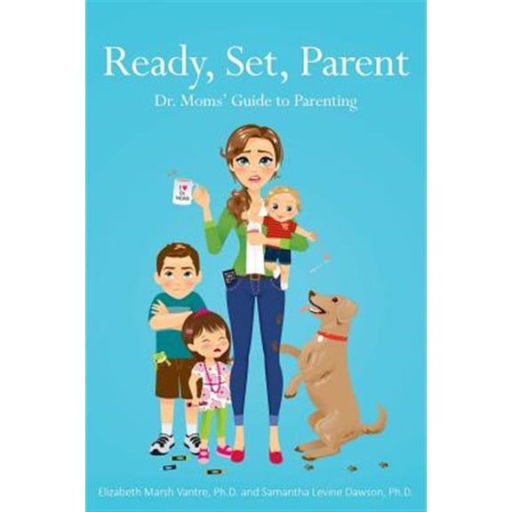 Pre-Owned Ready, Set, Parent: Dr. Moms' Guide to Parenting (Paperback) by Christina Van Epp, Samantha Levine Dawson Ph D, Elizabeth Marsh Vantre Ph D