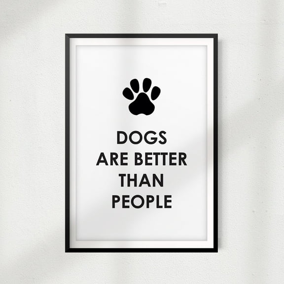 Designs ByLITA Dogs Are Better Than People 5" x 7" UNFRAMED Print Home Décor, Pet Wall Art