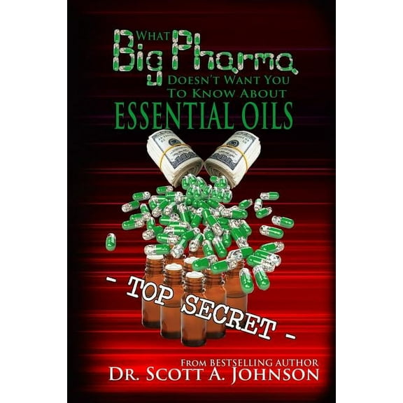 What Big Pharma Doesn't Want You to Know About Essential Oils (Paperback)